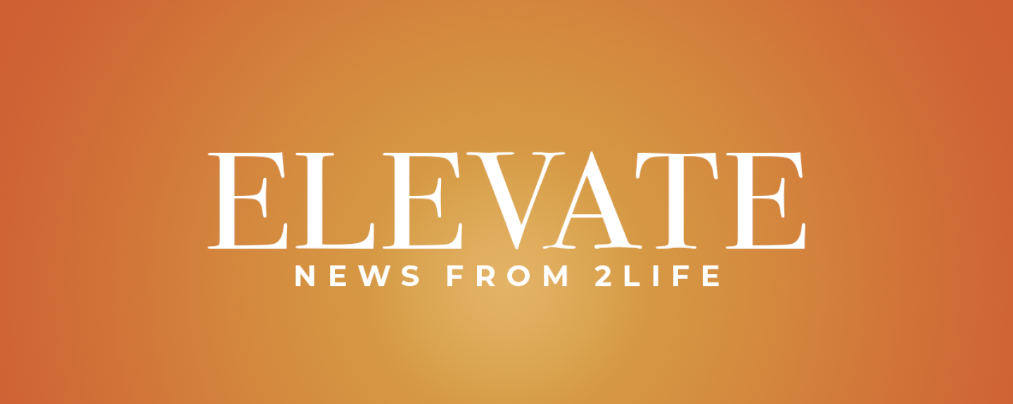 Elevate | News From 2Life | Fall 2023