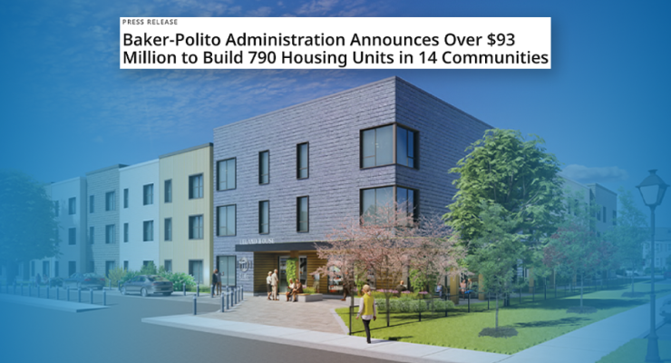 Baker-Polito Administration Announces Over $93 Million to Build 790 Housing Units in 14 Communities