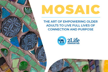 Mosaic: The art of empowering older adults to live full lives of connection and purpose